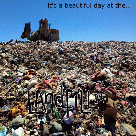 Landfill : It's a Beautiful Day at The...